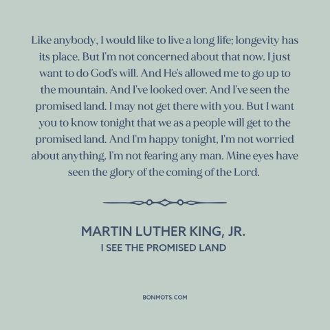 A quote by Martin Luther King, Jr. about civil rights: “Like anybody, I would like to live a long life; longevity has its…”