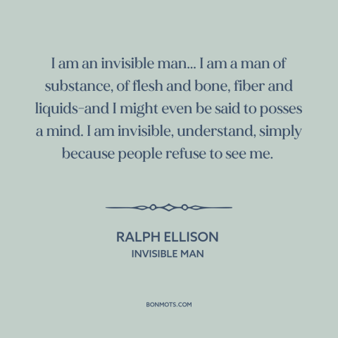 A quote by Ralph Ellison about black experience: “I am an invisible man... I am a man of substance, of flesh and…”