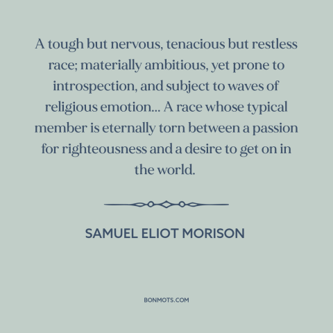 A quote by Samuel Eliot Morison about American character: “A tough but nervous, tenacious but restless race; materially…”