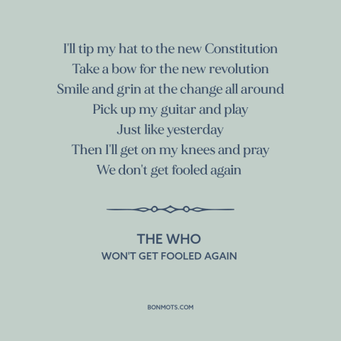 A quote by The Who about disillusionment: “I'll tip my hat to the new Constitution Take a bow for the new revolution Smile…”