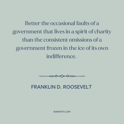 A quote by Franklin D. Roosevelt about political theory: “Better the occasional faults of a government that lives in a…”