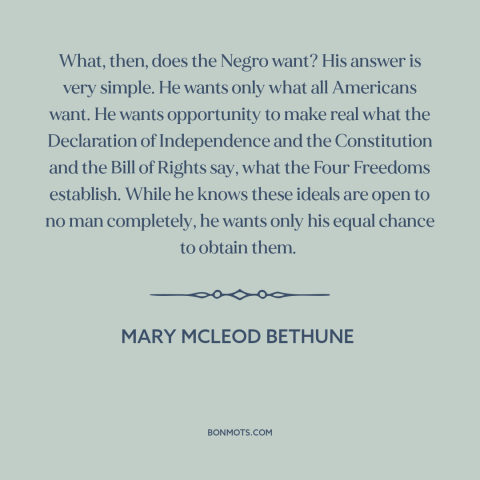A quote by Mary McLeod Bethune about civil rights: “What, then, does the Negro want? His answer is very simple. He wants…”