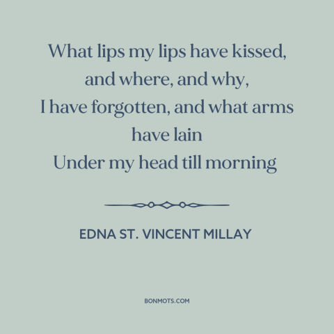 A quote by Edna St. Vincent Millay about flings: “What lips my lips have kissed, and where, and why, I have forgotten, and…”