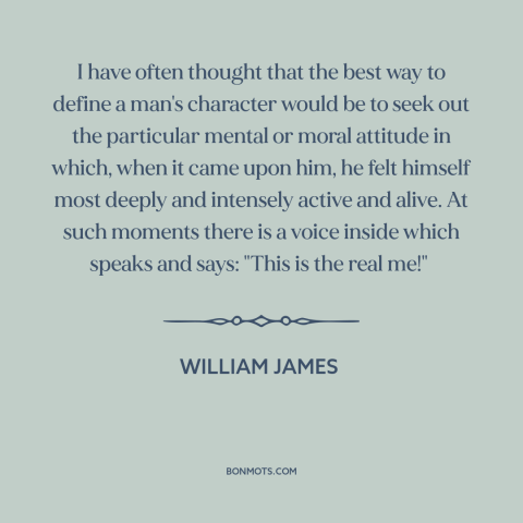 A quote by William James about character: “I have often thought that the best way to define a man's character would…”