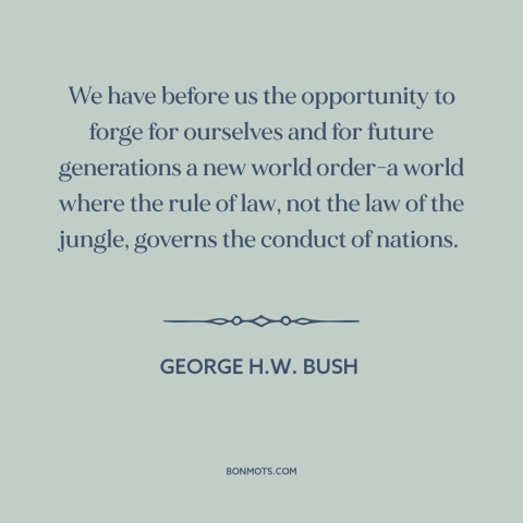 A quote by George H.W. Bush about cold war: “We have before us the opportunity to forge for ourselves and for future…”