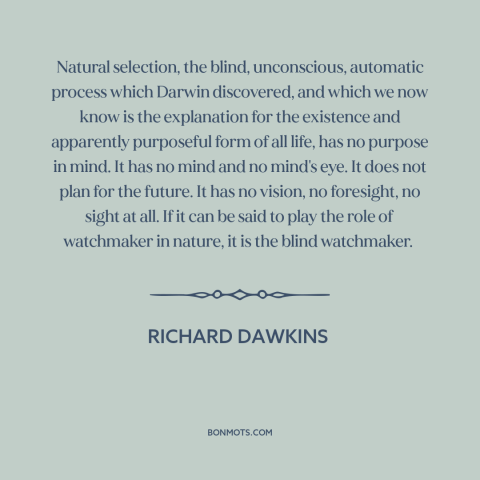 A quote by Richard Dawkins about natural selection: “Natural selection, the blind, unconscious, automatic process which…”