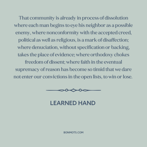 A quote by Learned Hand about diversity of opinion: “That community is already in process of dissolution where each man…”