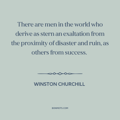 A quote by Winston Churchill about apocalypticism: “There are men in the world who derive as stern an exaltation from the…”