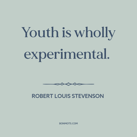 A quote by Robert Louis Stevenson about purpose of youth: “Youth is wholly experimental.”