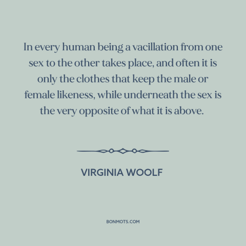 A quote by Virginia Woolf about gender roles: “In every human being a vacillation from one sex to the other takes place…”