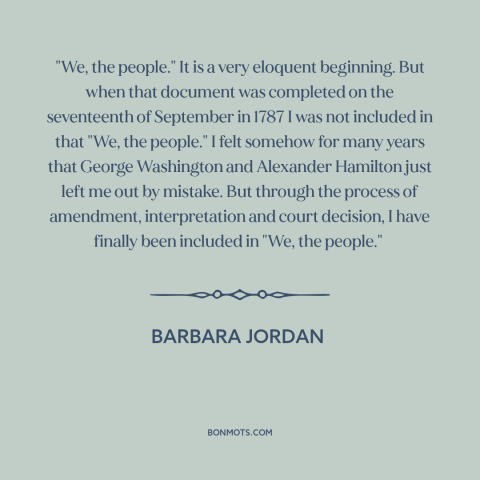 A quote by Barbara Jordan about political progress: “"We, the people." It is a very eloquent beginning. But when…”