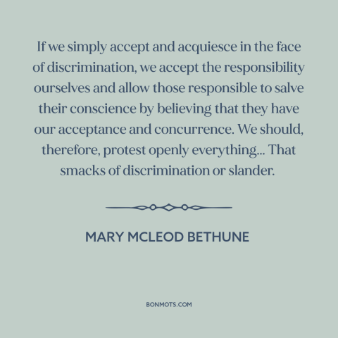 A quote by Mary McLeod Bethune about discrimination: “If we simply accept and acquiesce in the face of discrimination…”