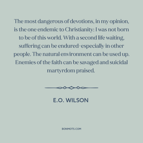 A quote by E.O. Wilson about criticism of religion: “The most dangerous of devotions, in my opinion, is the one…”