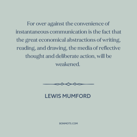 A quote by Lewis Mumford about communication: “For over against the convenience of instantaneous communication is the fact…”