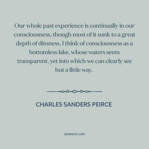 A quote by Charles Sanders Peirce about life experience: “Our whole past experience is continually in our consciousness…”