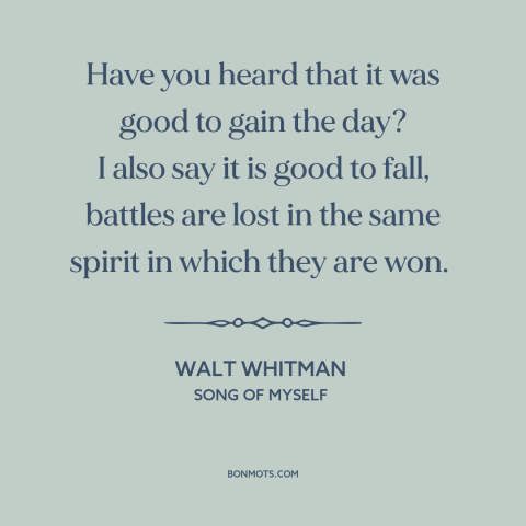 A quote by Walt Whitman about battle: “Have you heard that it was good to gain the day? I also say it is good to…”