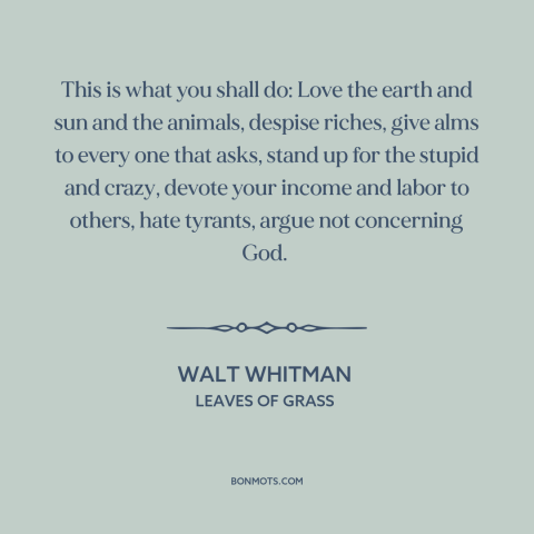 A quote by Walt Whitman about loving others: “This is what you shall do: Love the earth and sun and the animals…”