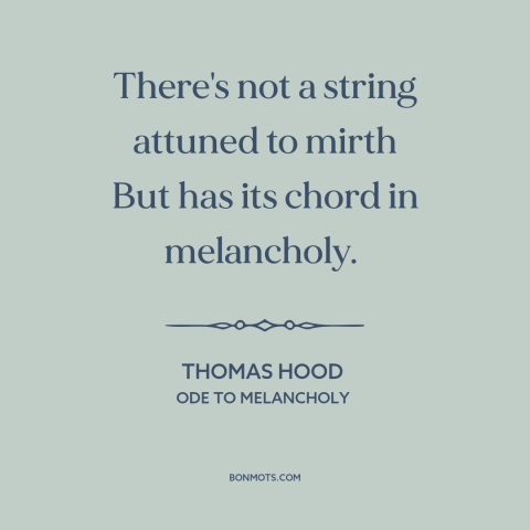 A quote by Thomas Hood about yin and yang: “There's not a string attuned to mirth But has its chord in melancholy.”