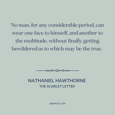 A quote by Nathaniel Hawthorne about public vs. private person: “No man, for any considerable period, can wear one…”