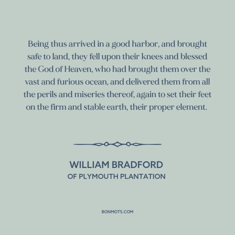 A quote by William Bradford about early america: “Being thus arrived in a good harbor, and brought safe to land, they fell…”