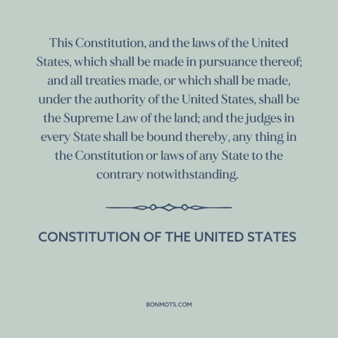 A quote from Constitution of the United States about federalism: “This Constitution, and the laws of the United States…”