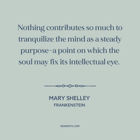 A quote by Mary Shelley about goals: “Nothing contributes so much to tranquilize the mind as a steady purpose—a point on…”