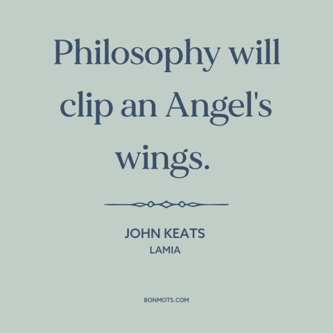 A quote by John Keats  about disenchanted world: “Philosophy will clip an Angel's wings.”