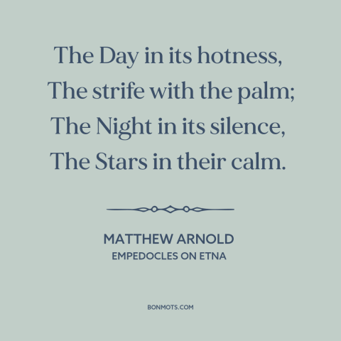 A quote by Matthew Arnold about night and day: “The Day in its hotness, The strife with the palm; The Night in…”