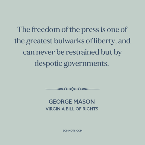 A quote by George Mason about freedom of the press: “The freedom of the press is one of the greatest bulwarks of liberty…”