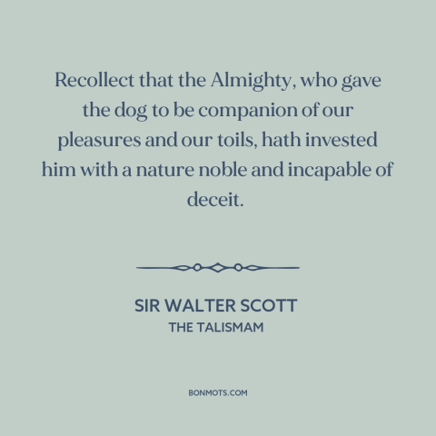 A quote by Sir Walter Scott about dogs: “Recollect that the Almighty, who gave the dog to be companion of our pleasures…”