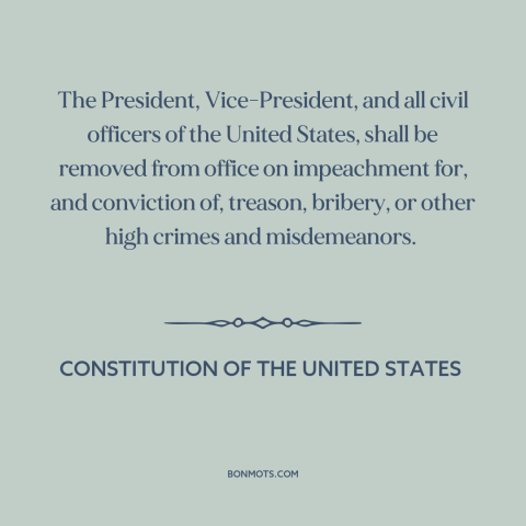 A quote from Constitution of the United States about impeachment: “The President, Vice-President, and all civil officers…”