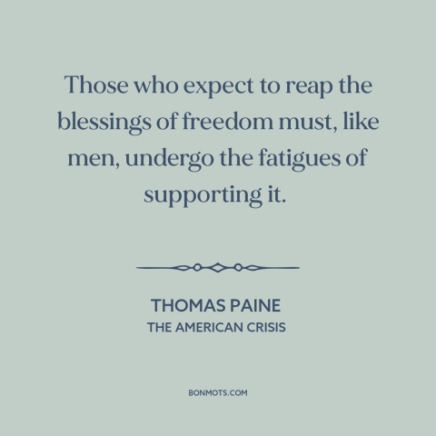 A quote by Thomas Paine about price of freedom: “Those who expect to reap the blessings of freedom must, like men, undergo…”