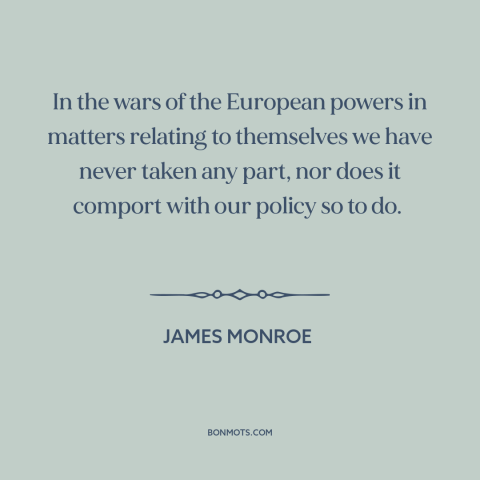 A quote by James Monroe about America and Europe: “In the wars of the European powers in matters relating to themselves we…”