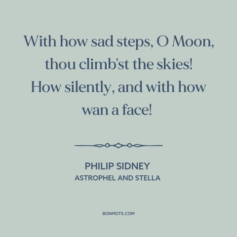 A quote by Philip Sidney about the moon: “With how sad steps, O Moon, thou climb'st the skies! How silently, and with…”