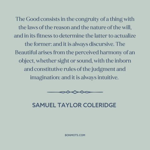 A quote by Samuel Taylor Coleridge about the good: “The Good consists in the congruity of a thing with the laws of the…”