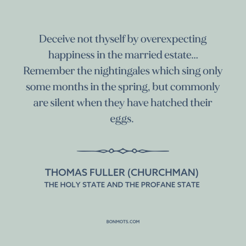 A quote by Thomas Fuller (churchman) about marriage: “Deceive not thyself by overexpecting happiness in the…”