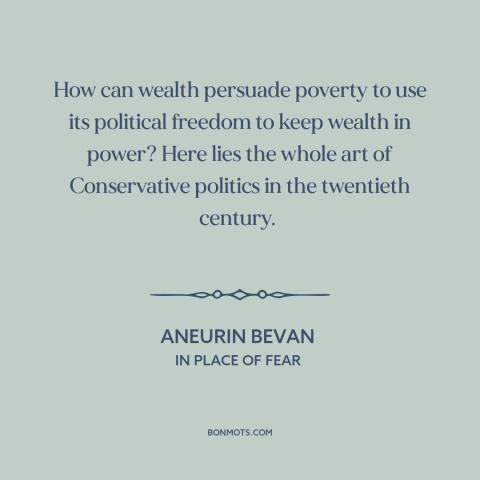 A quote by Aneurin Bevan about conservatism: “How can wealth persuade poverty to use its political freedom to keep wealth…”