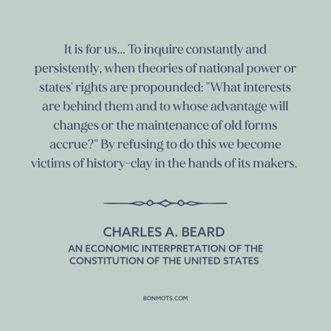 A quote by Charles A. Beard about political power: “It is for us... To inquire constantly and persistently, when…”