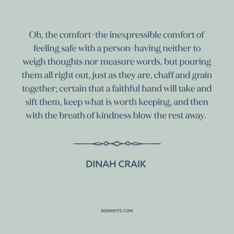 A quote by Dinah Craik about connecting with others: “Oh, the comfort-the inexpressible comfort of feeling safe with…”