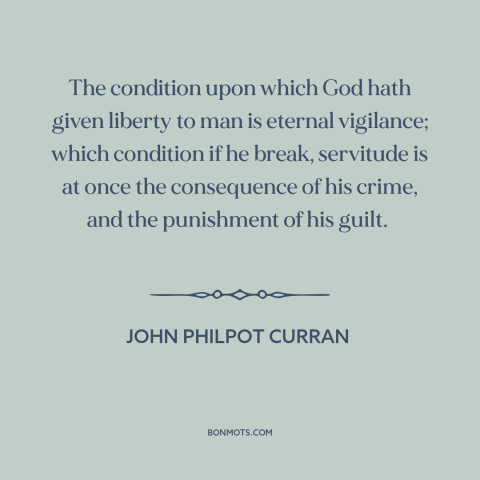 A quote by John Philpot Curran about price of freedom: “The condition upon which God hath given liberty to man…”