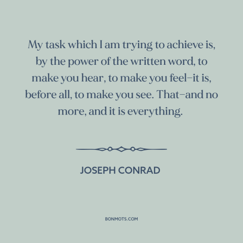 A quote by Joseph Conrad about power of literature: “My task which I am trying to achieve is, by the power of the…”