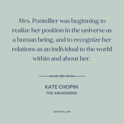 A quote by Kate Chopin about man and the universe: “Mrs. Pontellier was beginning to realize her position in the universe…”