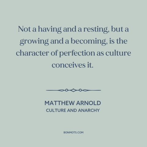 A quote by Matthew Arnold about personal growth: “Not a having and a resting, but a growing and a becoming, is the…”