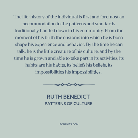 A quote by Ruth Benedict about custom and convention: “The life-history of the individual is first and foremost…”