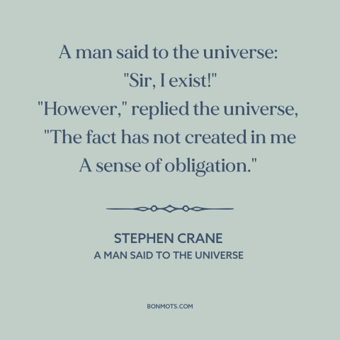 A quote by Stephen Crane about man and the universe: “A man said to the universe: "Sir, I exist!" "However," replied…”