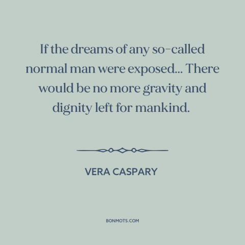 A quote by Vera Caspary about inner life: “If the dreams of any so-called normal man were exposed... There would be no…”