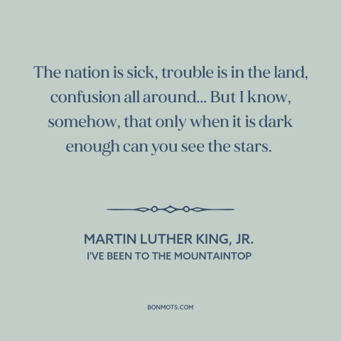 A quote by Martin Luther King, Jr. about things get better: “The nation is sick, trouble is in the land, confusion all…”