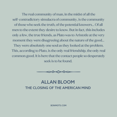 A quote by Allan Bloom about community: “The real community of man, in the midst of all the self-contradictory simulacra of…”