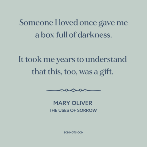 A quote by Mary Oliver about adversity: “Someone I loved once gave me a box full of darkness. It took me years to…”