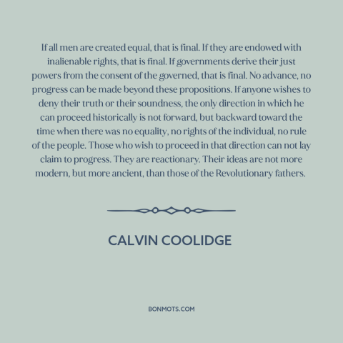 A quote by Calvin Coolidge about equality: “If all men are created equal, that is final. If they are endowed with…”